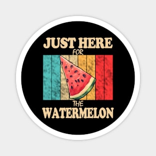 Just Here For The Watermelon Magnet